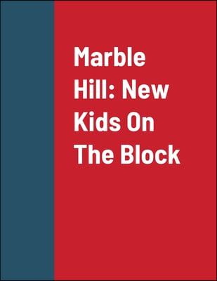 Marble Hill: New Kids On The Block