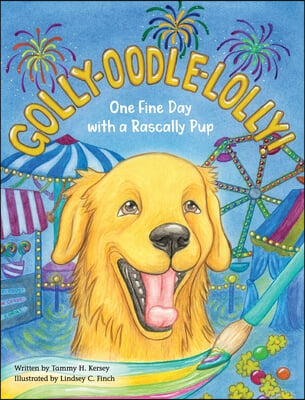 Golly-Oodle-Lolly!: One Fine Day with a Rascally Pup