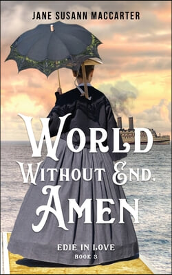 World Without End, Amen: (Book 3, Edie in Love Trilogy)