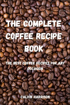 The Complete Coffee Recipe Book