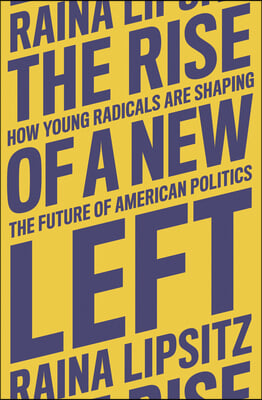 The Rise of a New Left: How Young Radicals Are Shaping the Future of American Politics