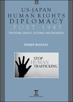 Us-Japan Human Rights Diplomacy Post 1945: Trafficking, Debates, Outcomes and Documents