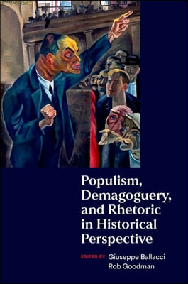 Populism, Demagoguery, and Rhetoric in Historical Perspective