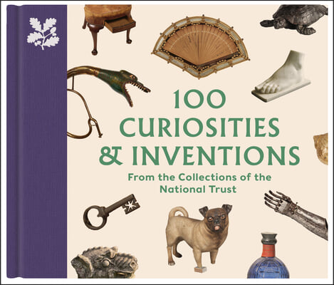 100 Curiosities &amp; Inventions from the Collections of the National Trust