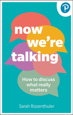 Now We&#39;re Talking: How to Discuss What Really Matters