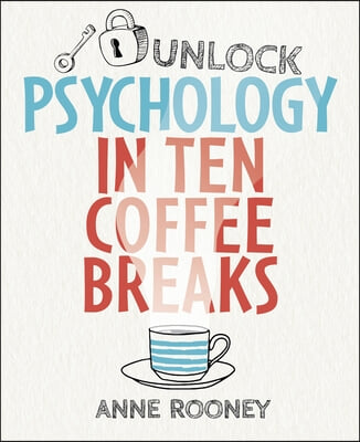 Unlock Psychology in Ten Coffee Breaks