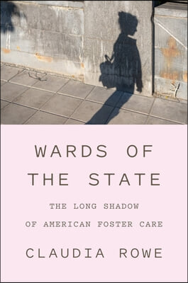 Wards of the State: The Long Shadow of American Foster Care