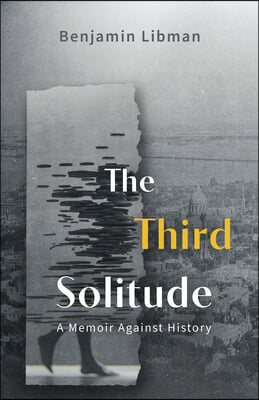 The Third Solitude: A Memoir Against History