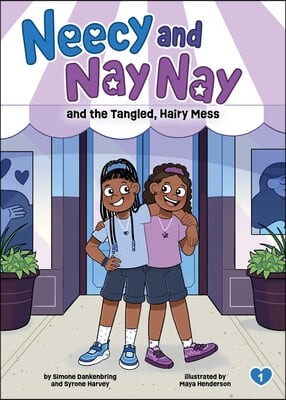 Neecy and Nay Nay and the Tangled, Hairy Mess (Neecy and Nay Nay #1) (a Little Bee Books Chapter Book Series)