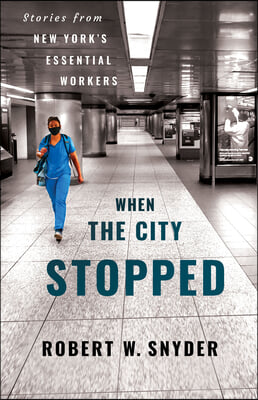 When the City Stopped: Stories from New York&#39;s Essential Workers