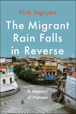 The Migrant Rain Falls in Reverse: A Memory of Vietnam