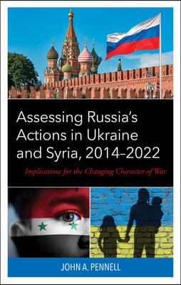 Assessing Russia&#39;s Actions in Ukraine and Syria, 2014-2022: Implications for the Changing Character of War