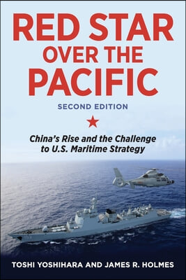 Red Star Over the Pacific: China&#39;s Rise and the Challenge to U.S. Maritime Strategy