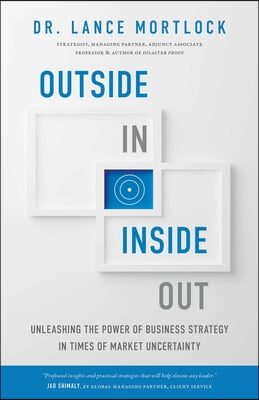 Outside In, Inside Out: Unleashing the Power of Business Strategy in Times of Market Uncertainty