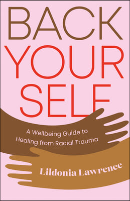 Back Yourself: A Wellbeing Guide to Healing from Racial Trauma