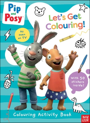 Pip and Posy: Let&#39;s Get Colouring!