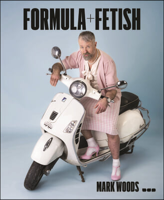 Mark Woods: Formula + Fetish