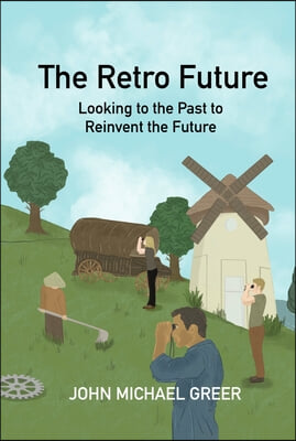 The Retro Future: Looking to the Past to Reinvent the Future