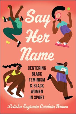 Say Her Name: Centering Black Feminism and Black Women in Sport