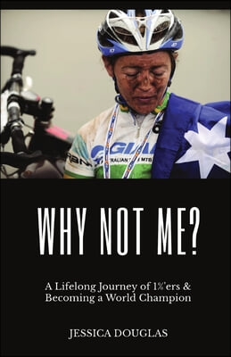 Why Not Me?: A Lifelong Journey of 1%&#39;ers &amp; Becoming a World Champion