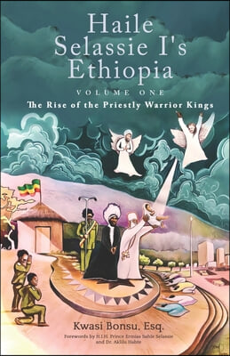 Haile Selassie I&#39;s Ethiopia, Volume One: The Rise of the Priestly Warrior Kings