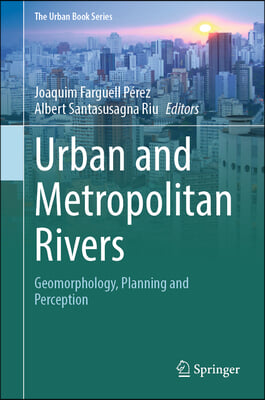 Urban and Metropolitan Rivers: Geomorphology, Planning and Perception