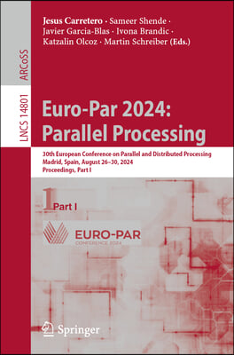 Euro-Par 2024: Parallel Processing: 30th European Conference on Parallel and Distributed Processing, Madrid, Spain, August 26-30, 2024, Proceedings, P