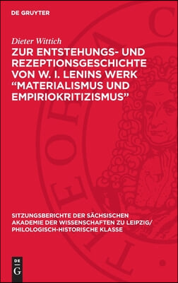 Zur Entstehungs- Und Rezeptionsgeschichte Von W. I. Lenins Werk &quot;Materialismus Und Empiriokritizismus&quot;