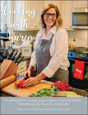 Cooking with Karen: A collection of recipes passed down from my family, friends and my favorite cookbooks