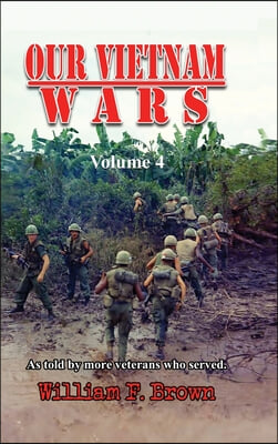 Our Vietnam Wars, Volume 4: as told by more veterans who served