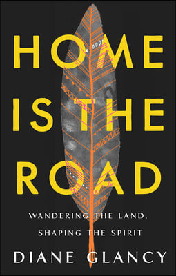 Home Is the Road: Wandering the Land, Shaping the Spirit