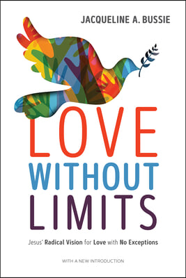 Love Without Limits: Jesus&#39; Radical Vision for Love with No Exceptions