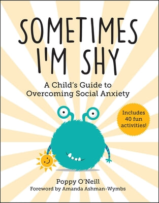 Sometimes I&#39;m Shy: A Child&#39;s Guide to Overcoming Social Anxiety