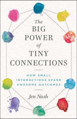 The Big Power of Tiny Connections: How Small Interactions Spark Awesome Outcomes