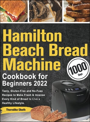 Hamilton Beach Bread Machine Cookbook for Beginners 2022