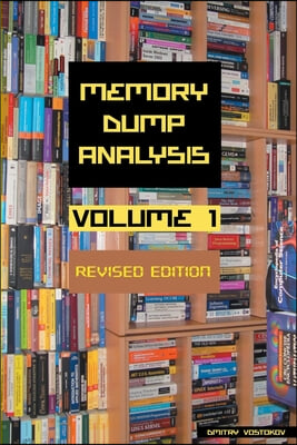 Memory Dump Analysis Anthology, Volume 1, Revised Edition