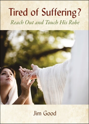 Tired of Suffering?: Reach Out and Touch His Robe
