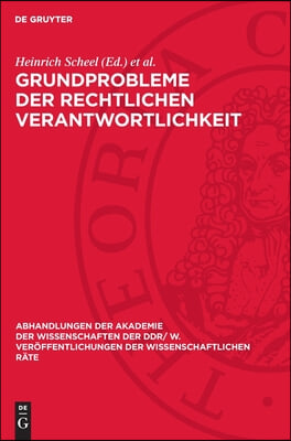 Grundprobleme Der Rechtlichen Verantwortlichkeit: Tagung Des Rates F&#252;r Staats- Und Rechtswissenschaftliche Forschung an Der Akademie Der Wissenschafte