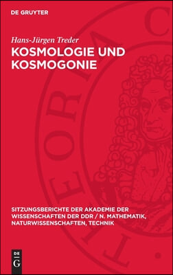 Kosmologie Und Kosmogonie: [Vortrag Von Hans-J&#252;rgen Treder, Ordentliches Mitglied Der Akademie Der Wissenschaften Der Ddr, VOR Der Klasse Geo- Un