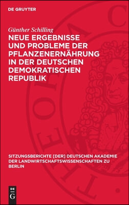 Neue Ergebnisse Und Probleme Der Pflanzenern&#228;hrung in Der Deutschen Demokratischen Republik