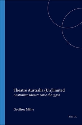 Theatre Australia (Un)Limited: Australian Theatre Since the 1950s