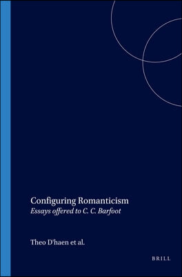 Configuring Romanticism: Essays Offered to C. C. Barfoot