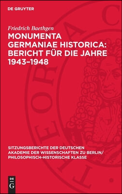 Monumenta Germaniae Historica: Bericht Für Die Jahre 1943-1948