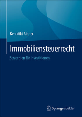 Immobiliensteuerrecht: Strategien F&#252;r Investitionen