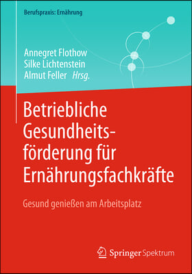 Betriebliche Gesundheitsf&#246;rderung F&#252;r Ern&#228;hrungsfachkr&#228;fte: Gesund Genie&#223;en Am Arbeitsplatz