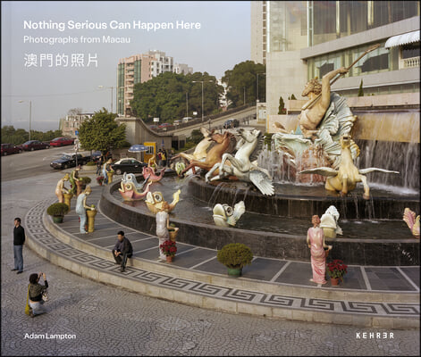 Nothing Serious Can Happen Here: Photographs from Macau