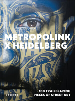 Metropolink X Heidelberg: 100 Trailblazing Pieces of Street Art