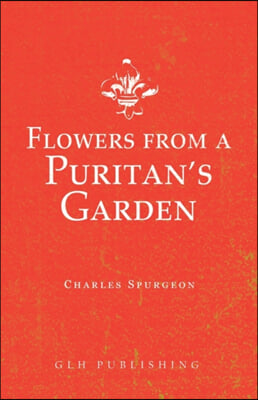 Flowers from a Puritan's Garden: Illustrations and Meditations on the writings of Thomas Manton