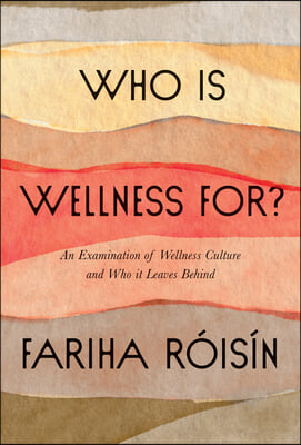 Who Is Wellness For?: An Examination of Wellness Culture and Who It Leaves Behind