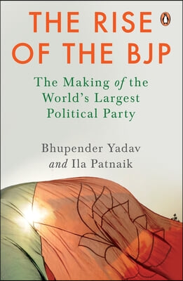 The Rise of the Bjp: The Making of the World&#39;s Largest Political Party Indian Politics &amp; History Penguin Non-Fiction Books